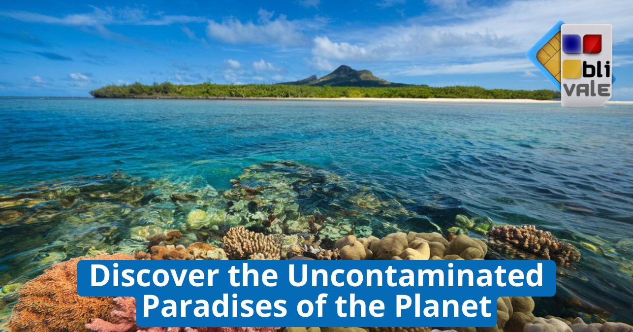 blivale_image_en_Discover the Uncontaminated Paradises of the Planet_643x337 Discover the Uncontaminated Paradises of the Planet: Authentic Experiences in Remote and Extraordinary Places